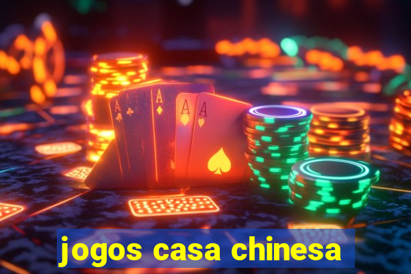 jogos casa chinesa